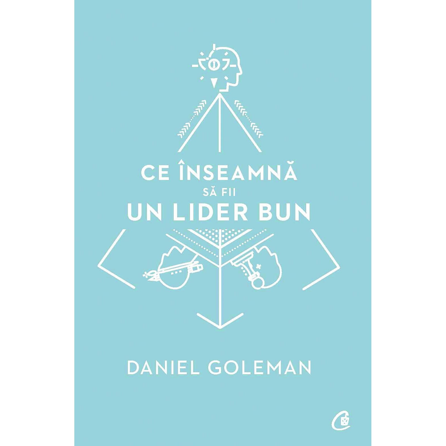 Ce inseamna sa fii un lider bun. De ce este importanta inteligenta emotionala - Daniel Goleman